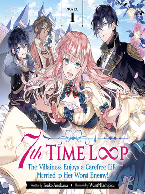 cover image of 7th Time Loop: The Villainess Enjoys a Carefree Life Married to Her Worst Enemy!, Volume 1